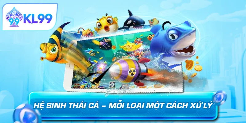 Hệ sinh thái cá mỗi loại một cách xử lý