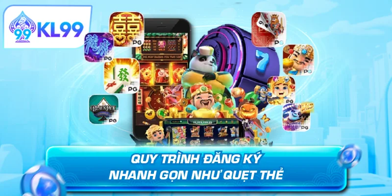 Quy trình đăng ký Nhanh gọn như quẹt thẻ
