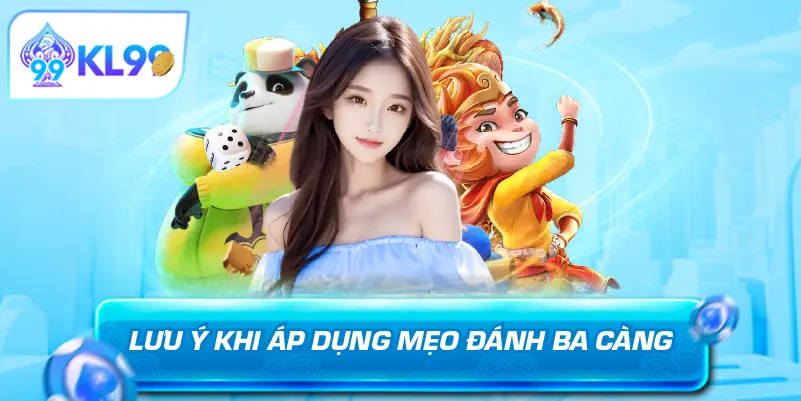 Lưu ý khi áp dụng mẹo đánh ba càng